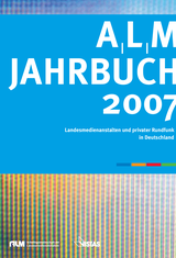 ALM-Jahrbuch 2007  Landesmedienanstalten und privater Rundfunk in Deutschland