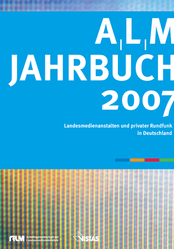 ALM-Jahrbuch 2007  Landesmedienanstalten und privater Rundfunk in Deutschland